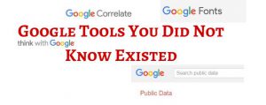 Google Tools You Did not Know Existed