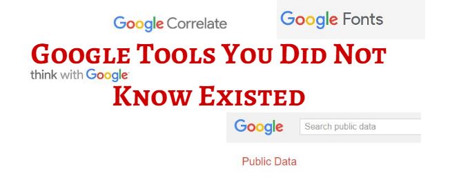 Google Tools You Did not Know Existed